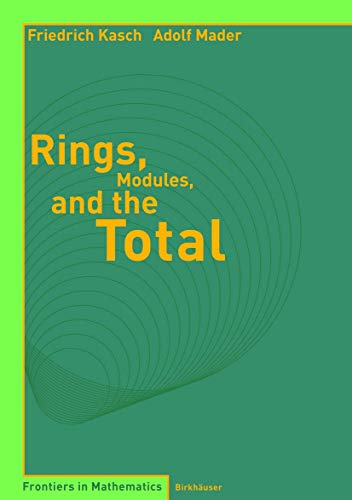 9783764371258: Rings, Modules, and the Total (Frontiers in Mathematics)