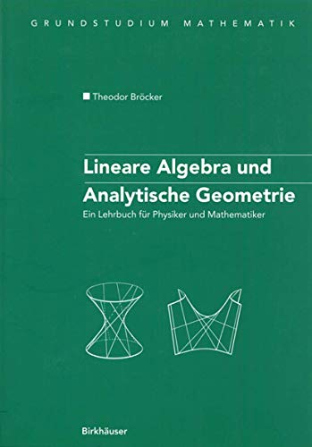 Lineare Algebra und Analytische Geometrie: Ein Lehrbuch fÃ¼r Physiker und Mathematiker (Grundstudium Mathematik) (German Edition) (9783764371449) by BrÃ¶cker, Theodor