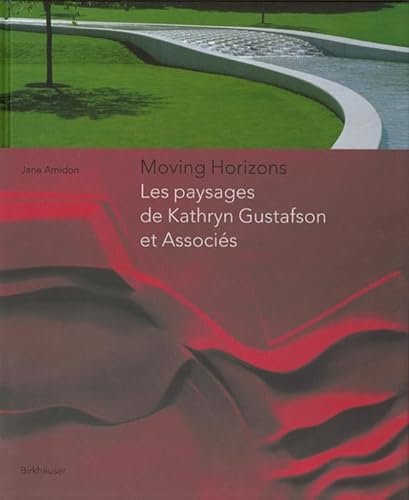 Imagen de archivo de Moving Horizons: Les paysages de Kathryn Gustafson et Associes (French Edition) a la venta por HPB-Emerald