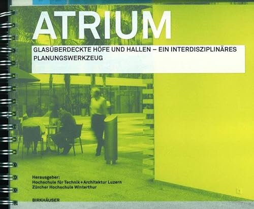 Imagen de archivo de Atrium: Glasberdeckte Hfe und Hallen - ein interdisziplinres Planungswerkzeug (German Edition) a la venta por suspiratio - online bcherstube
