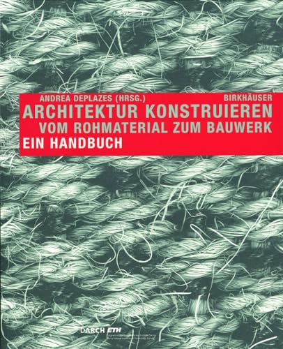 9783764371883: Architektur konstruieren. Vom Rohmaterial zum Bauwerk. Ein Handbuch