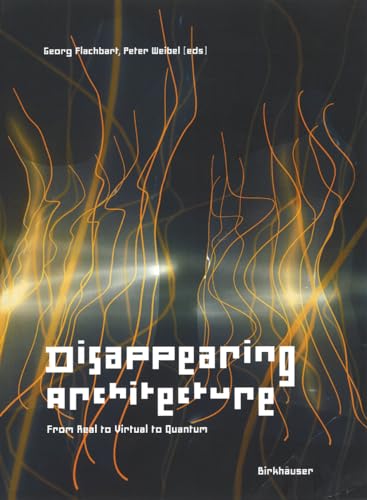 Imagen de archivo de Disappearing Architecture: From Real to Virtual to Quantum (BIRKHUSER) a la venta por Thomas Emig