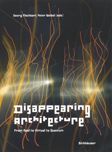 9783764372750: Disappearing Architecture: From Real to Virtual to Quantum