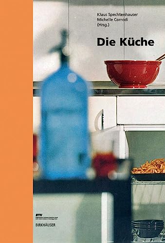 Die Küche. Lebenswelt, Nutzung, Perspektiven. - Spechtenhauser, Klaus [Hrsg.].