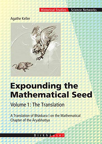 9783764372910: Expounding the Mathematical Seed: The Translation: A Translation of Bhaskara I on the Mathematical Chapter of the Aryabhatiya