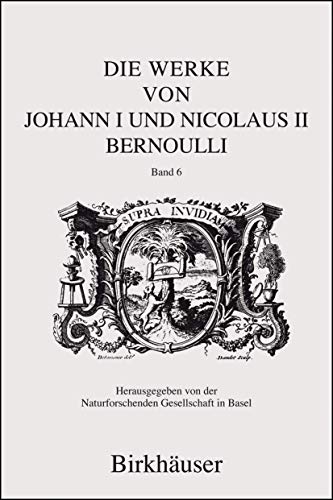 Stock image for Die Werke von Johann I und Nicolaus II Bernoulli: Band 6: Mechanik I (English, French and Latin Edition) for sale by Brook Bookstore
