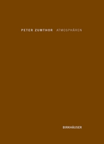 AtmosphÃ¤ren: Architektonische Umgebungen. Die Dinge um mich herum (German Edition) (9783764374945) by Zumthor, Peter