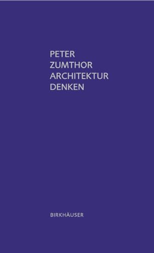 Peter Zumthor Architektur denken - Zumthor, Peter