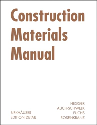 Construction Materials Manual (DETAIL Construction Manuals) Hegger Manfred; Auch-Schwelk Volker; Fuchs Matthias and Rosenkranz Thorsten - Hegger, Manfred; Auch-Schwelk, Volker; Fuchs, Matthias; Rosenkranz, Thorsten