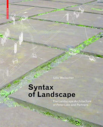 Stock image for Syntax of Landscape: The Landscape Architecture of Peter Latz and Partners for sale by WorldofBooks