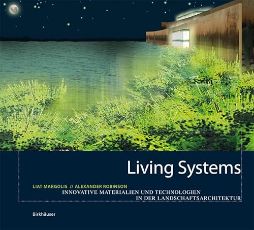 Living Systems: Innovative Materials and Technologies for Landscape Architecture (9783764377007) by Liat Margolis; Alexander Robinson