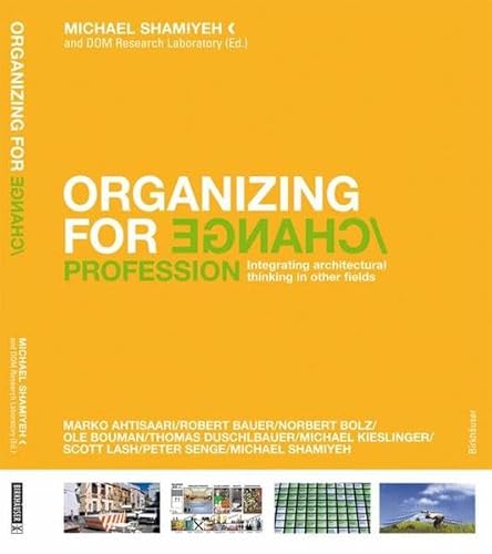 Imagen de archivo de Organizing for Change: Integrating Architectural Thinking in Other Fields a la venta por WorldofBooks