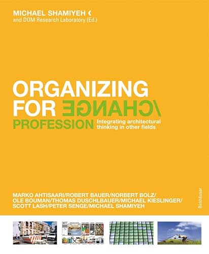 9783764378097: Organizing for Change: Profession / Space: Integrating Architectural Thinking in Other Fields
