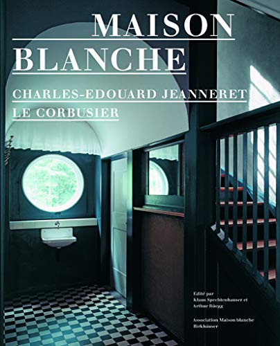 Stock image for Maison Blanche ?? Charles-Edouard Jeanneret, Le Corbusier: histoire et restauration de la villa Jeanneret-Perret 1912-2005 (French Edition) for sale by Academybookshop