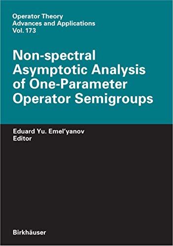 9783764380953: Non-spectral Asymptotic Analysis of One-Parameter Operator Semigroups: 173 (Operator Theory: Advances and Applications, 173)