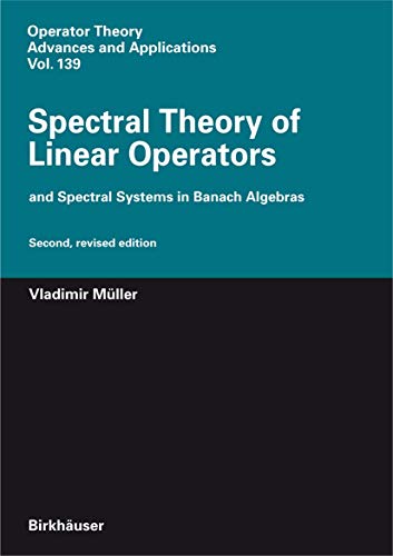 9783764382643: Spectral Theory of Linear Operators: and Spectral Systems in Banach Algebras (Operator Theory: Advances and Applications, 139)