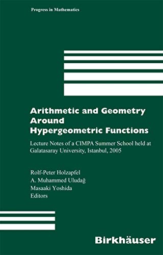 9783764382834: Arithmetic and Geometry Around Hypergeometric Functions: Lecture Notes of a CIMPA Summer School held at Galatasaray University, Istanbul, 2005 (Progress in Mathematics, 260)