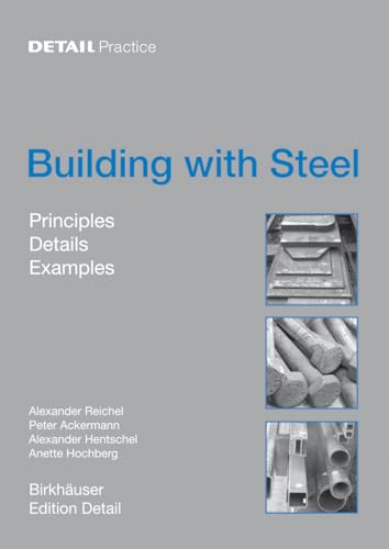 Building with Steel: Details, Principles, Examples (DETAIL Practice) (9783764383862) by Reichel, Alexander; Ackermann, Peter; Hentschel, Alexander; Hochberg, Anette