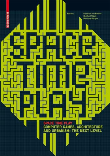 9783764384142: Space Time Play: Computer Games, Architecture and Urbanism: the Next Level