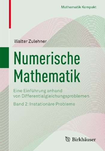 9783764384289: Numerische Mathematik: Eine Einfhrung anhand von Differentialgleichungsproblemen Band 2: Instationre Probleme (Mathematik Kompakt)
