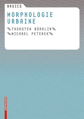 Basics Morphologie urbaine (French Edition) (9783764384616) by BÃ¼rklin, Thorsten; Peterek, Michael
