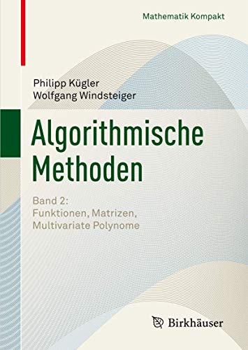 Beispielbild fr Algorithmische Methoden: Band 2: Funktionen, Matrizen, Multivariate Polynome (Mathematik Kompakt). zum Verkauf von Antiquariat Bernhardt