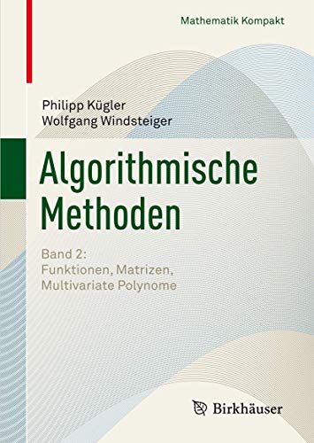 Stock image for Algorithmische Methoden: Band 2: Funktionen, Matrizen, Multivariate Polynome (Mathematik Kompakt) (German Edition) for sale by Lucky's Textbooks