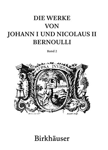 Stock image for Die Werke von Johann I und Nicolaus II Bernoulli. Band 2: Mathematik II. for sale by Gast & Hoyer GmbH