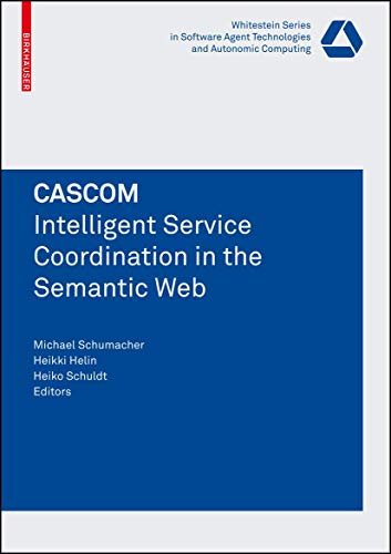 9783764385743: CASCOM: Intelligent Service Coordination in the Semantic Web: Whitestein Series in Software Agent Technologies and Autonomic Computing