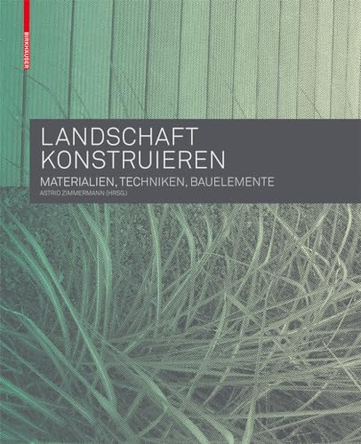 Stock image for Landschaft konstruieren. Materialien, Techniken, Bauelemente for sale by Thomas Emig