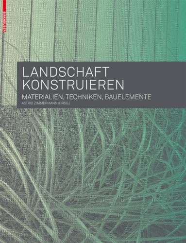 Stock image for Landschaft konstruieren: Materialien, Techniken, Bauelemente (BIRKHUSER) for sale by Thomas Emig