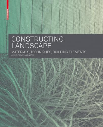 Stock image for Constructing Landscape : Materials, Techniques, Building Elements for sale by Better World Books Ltd