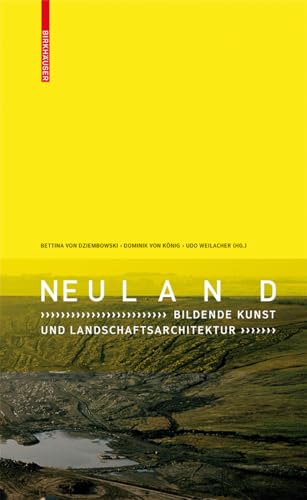Neuland : Bildende Kunst und Landschaftsarchitektur. - Dziembowski, Bettina von, Dominik von König und Udo Weilacher