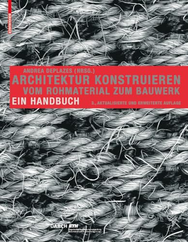 Beispielbild fr Architektur konstruieren: Vom Rohmaterial zum Bauwerk : ein Handbuch [Gebundene Ausgabe] von Andrea Deplazes zum Verkauf von BUCHSERVICE / ANTIQUARIAT Lars Lutzer