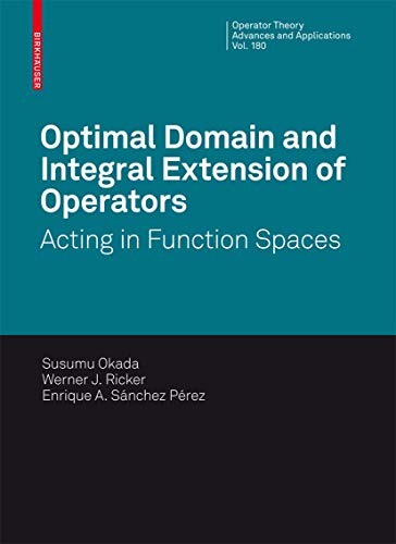 Imagen de archivo de Optimal Domain and Integral Extension of Operators: Acting in Function Spaces (Operator Theory: Advances and Applications) a la venta por Mispah books