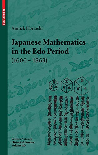 Stock image for Japanese Mathematics in the Edo Period (1600-1868): A study of the works of Seki Takakazu (?-1708) and Takebe Katahiro (1664-1739) (Science Networks. Historical Studies, 40, Band 40) [Hardcover] Horiuchi, Annick and Wimmer-Zagier, Silke for sale by SpringBooks