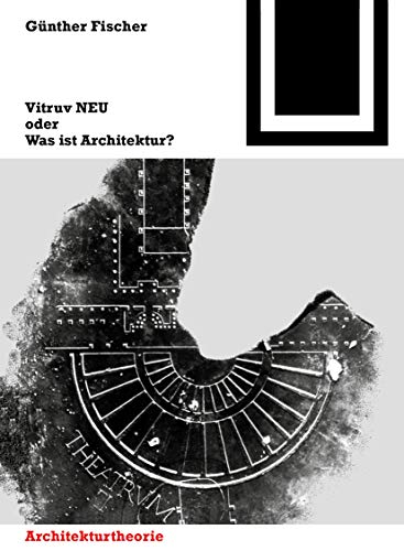 Vitruv NEU : oder Was ist Architektur? - Günther Fischer