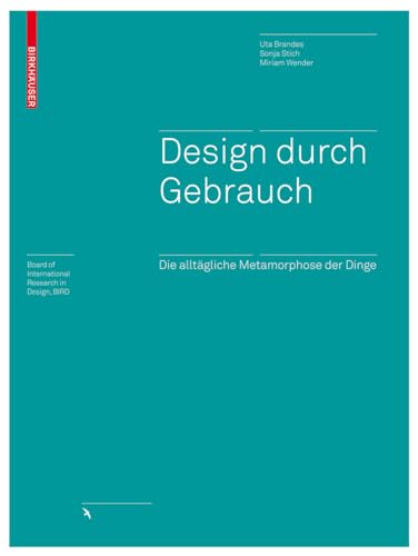 Design durch Gebrauch: Die alltÃ¤gliche Metamorphose der Dinge (Board of International Research in Design) (German Edition) (9783764388669) by Brandes, Uta; Stich, Sonja; Wender, Miriam