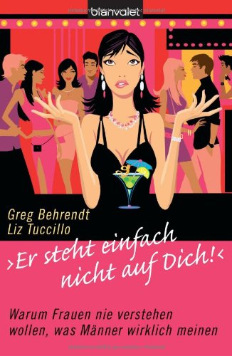 9783764502348: "Er steht einfach nicht auf dich!": Warum Frauen nie verstehen wollen, was Mnner wirklich meinen