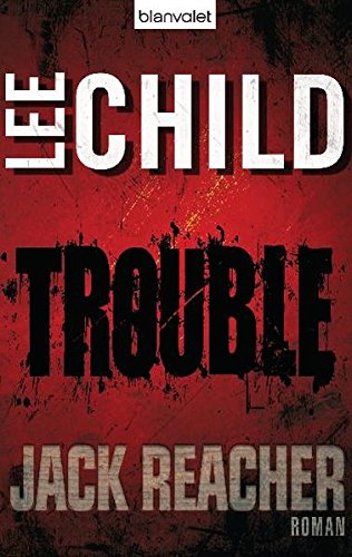 Trouble: Ein Jack-Reacher-Roman - Child, Lee