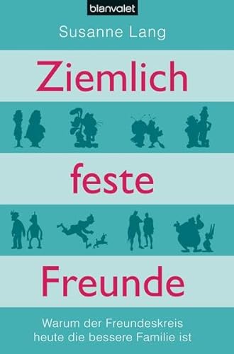 9783764505035: Ziemlich feste Freunde: Warum der Freundeskreis heute die bessere Familie ist