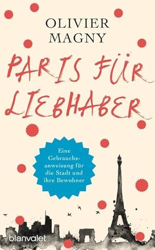 Beispielbild fr Paris fr Liebhaber: Eine Gebrauchsanweisung fr die Stadt und ihre Bewohner zum Verkauf von medimops