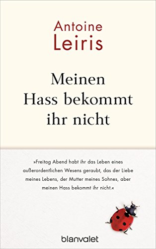 9783764506025: Meinen Hass bekommt ihr nicht: "Freitagabend habt ihr das Leben eines auerordentlichen Wesens geraubt, das der Liebe meines Lebens, der Mutter meines Kindes, aber ihr bekommt meinen Hass nicht."