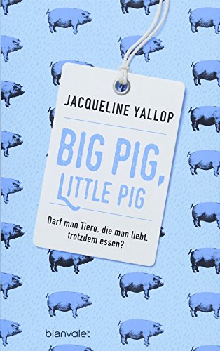 Imagen de archivo de Big Pig, Little Pig: Darf man Tiere, die man liebt, trotzdem essen? a la venta por medimops