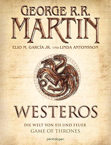 Westeros: Die Welt von Eis und Feuer - GAME OF THRONES - [Bildband] - Martin, George R.R., Elio M. Garcia Jr. und Linda Antonsson