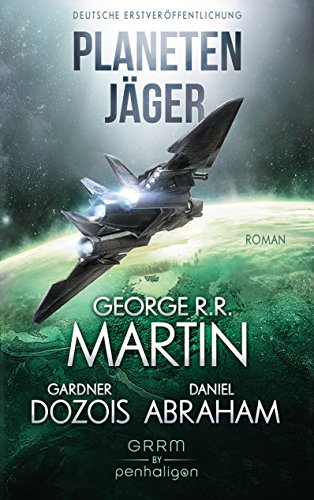 Planetenjäger : Roman. George R. R. Martin, Gardner Dozois, Daniel Abraham ; Deutsch von Andreas Helweg / GRRM by Penhaligon - Martin, George R. R., Gardner R. Dozois und Daniel Helweg Andreas Abraham