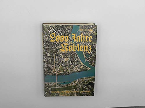 2000 Jahre Koblenz : Geschichte d. Stadt an Rhein u. Mosel.