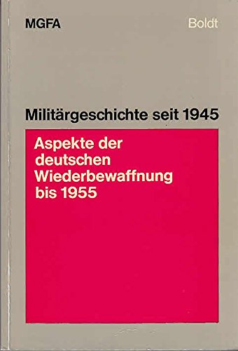 Beispielbild fr Aspekte der deutschen Wiederbewaffnung bis 1955 Militrgeschichte seit 1945 1 zum Verkauf von Bernhard Kiewel Rare Books