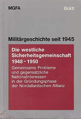 Beispielbild fr Die Westliche Sicherheitsgemeinschaft 1948-1950: Gemeinsame Probleme Und Gegensatzliche Nationalinteressen in Der Grundungsphase Der Nordatlantischen Allianz zum Verkauf von Bernhard Kiewel Rare Books