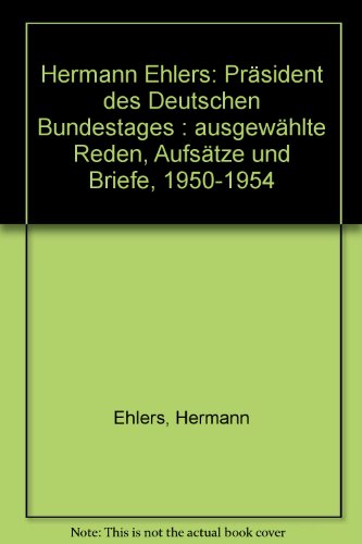 Stock image for Hermann Ehlers. Prsident des Dt. Bundestages. Ausgewhlte Reden, Aufstze und Briefe 1950 - 1954. Hrsg. von . K. D. Erdmann. Bearb. von R. Wenzel. for sale by Mller & Grff e.K.